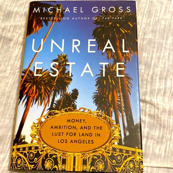 UNREAL ESTATE Money Ambition and Lust for Land in LOS ANGELES MICHAEL GROSS HB - Picture 1 of 7